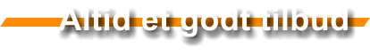 Altid et godt tilbud